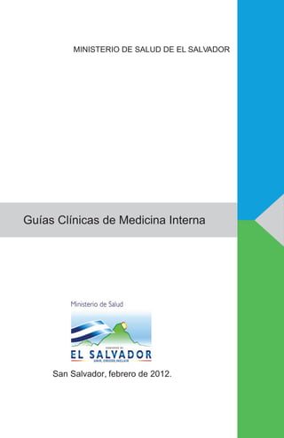 Guías Clínicas de Medicina Interna
MINISTERIO DE SALUD DE EL SALVADOR
San Salvador, febrero de 2012.
 