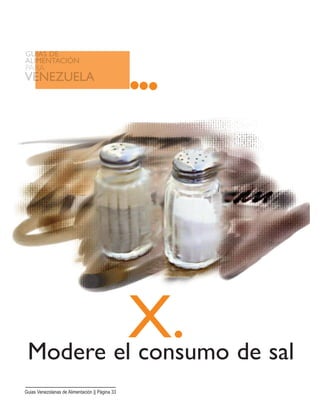 X.Modere el consumo de sal
Guias Venezolanas de Alimentación || Página 33
 