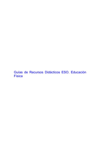 Guías de Recursos Didácticos ESO. Educación
Física
 
