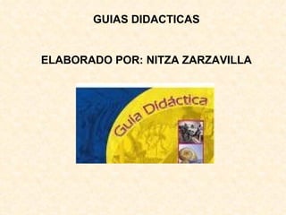 GUIAS DIDACTICAS ELABORADO POR: NITZA ZARZAVILLA 