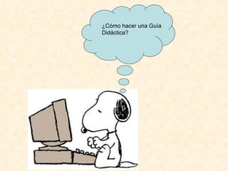 ¿Cómo hacer una Guía Didáctica? 