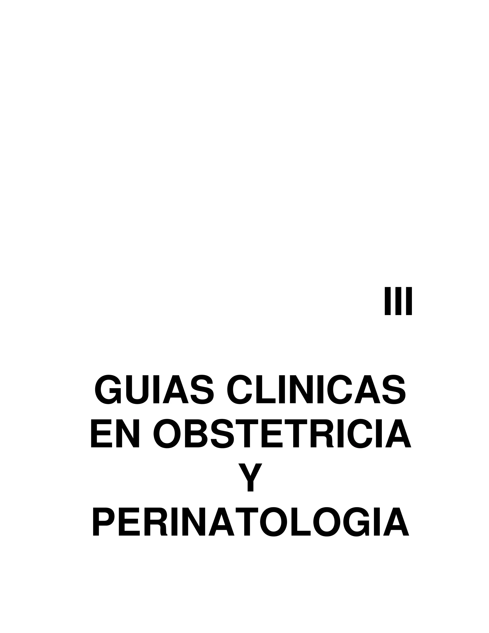III
GUIAS CLINICAS
EN OBSTETRICIA
Y
PERINATOLOGIA
 