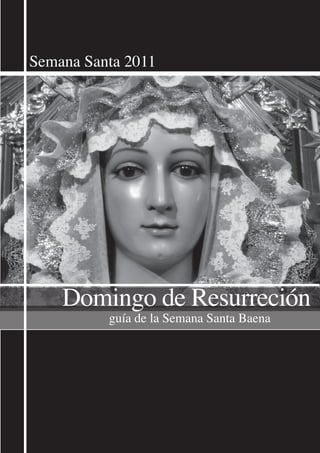 Semana Santa 2011




    Domingo de Resurreción
          guía de la Semana Santa Baena
 