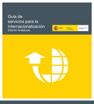 Guía de
servicios para la
internacionalización
Edición Andalucía
 