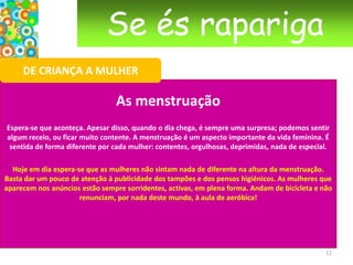 Se és raparigaDE CRIANÇA A MULHERMudanças - O corpo Órgãos internosÓrgãos externos  8
