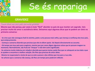 É normal ter medo e estar tenso. Dêem a vocês próprios tempo para relaxar.
