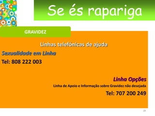 Pensem na contracepção mesmo antes da primeira vez, e protejam-se das doenças transmissíveis sexualmente.