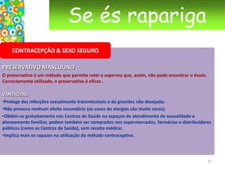 Se és raparigaA PRIMEIRA VEZA relação sexualUm casal pode desejar ter momentos de intimidade, acariciar-se, beijar-se. É uma forma profunda de comunicar e ter sensações agradáveis. O contacto dos corpos conduz a um estado de excitação que se manifesta pela lubrificação da vulva e da vagina e erecção dos mamilos e pelo endurecimento e erecção do pénis. O coração bate mais depressa e a respiração torna-se mais rápida. Fala-se de uma completa (coito), e no caso de hetereossexuais, quando o pénis é introduzido na vagina (penetração) e, depois de movimentos de vai e vem, o homem ejacula (emissão de esperma). Na mulher, o prazer sexual é provocado pela estimulação do clítoris (directa ou indirecta) e pela penetração e o orgasmo é associado às contracções involuntárias dos músculos da vagina. No homem, o momento do orgasmo coincide geralmente com a emissão de esperma (ejaculação). É um facto que o prazer sexual é vivido e percebido de forma diferente por cada um.  21