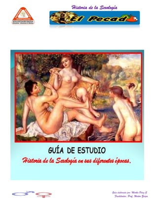 Historia de la Sexología

Guía elaborada por: Mirtha Pérez G.

Facilitador: Prof. Wistor Zerpa

 