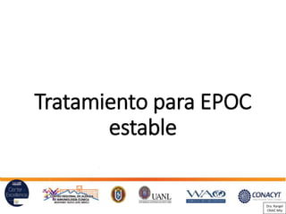 Tratamiento para EPOC
estable
Dra. Rangel
CRAIC Mty
 