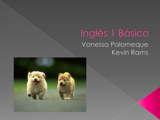 Inglés 1 Básico Vanessa Palomeque Kevin Rams 