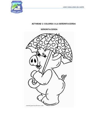LICEO FARALLONES DEL NORTE
ACTIVIDAD 2: COLOREA A LA SEÑORITACERDA
SEÑORITACERDA
 