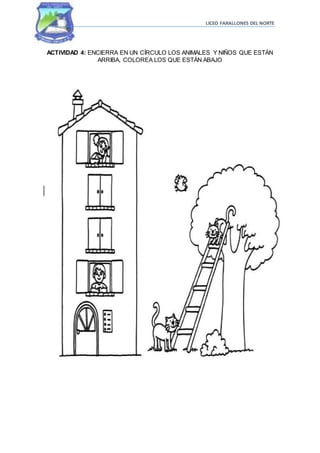 LICEO FARALLONES DEL NORTE
ACTIVIDAD 4: ENCIERRA EN UN CÍRCULO LOS ANIMALES Y NIÑOS QUE ESTÁN
ARRIBA, COLOREA LOS QUE ESTÁN ABAJO
 