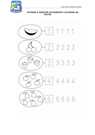 LICEO FARALLONES DEL NORTE
ACTIVIDAD 9: REPINTAR LOS NÚMEROS Y COLOREAR LAS
FRUTAS
 