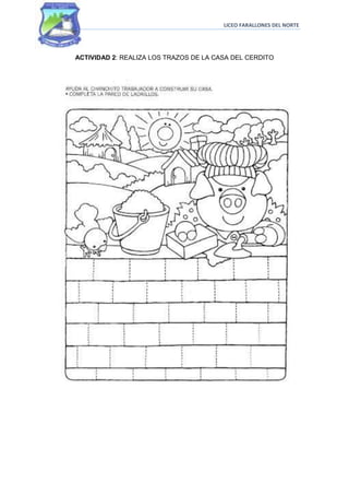 LICEO FARALLONES DEL NORTE




ACTIVIDAD 2: REALIZA LOS TRAZOS DE LA CASA DEL CERDITO
 