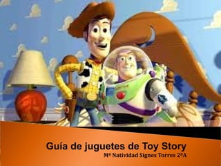 Guía de juguetes de Toy Story

Mª Natividad Signes Torres 2ºA

 