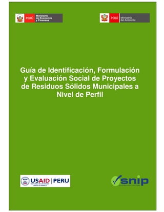 Guía de Identificación, Formulación
y Evaluación Social de Proyectos
de Residuos Sólidos Municipales a
Nivel de Perfil

 