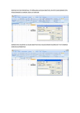 DESPUES DE ESO PORDEFAUL TE SEÑALARA LA CELDA OBJETIVO,EN ESTE CASODONDE ESTA
POSICIONADO ELCURSOR,OSEA LA FUNCION
DONDE DICE VALORDE LA CELDA OBJETIVOVASA SELECCIONARVALORESDE Y YA TE MARCA
CERO EN AUTOMATICO