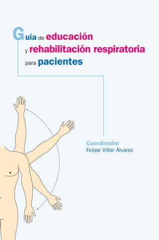 uía de educación
y rehabilitación respiratoria
para pacientes
G
Coordinador
Felipe Villar Álvarez
 