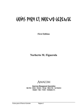 Guías para el Nuevo Gerente

                               First Edition




                          Norberto M. Figuer...
