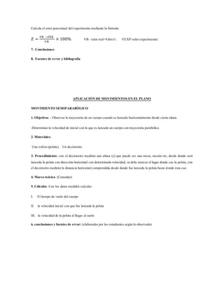 Calcula el error porcentual del experimento mediante la fórmula:
𝐸 =
𝑉R −𝑉EX
𝑉R
× 100% VR- valor real=9,8m/s²; VEXP-valor ...