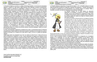 La Escuela de Hipatia se convirtió en un reflejo de esta etapa filosófica. La convivencia de pensadores
paganos y cristianos en este entorno refleja tensiones entre diferentes corrientes de pensamiento.
Hipatia combinó su educación en matemáticas y filosofía con un entorno en el que la influencia
cristiana se hizo cada vez más importante. Como educadora y pensadora, Hipatía contribuyó en este
contexto filosófico desafiando las divisiones religiosas. En un periodo en el que las tensiones
ideológicas estaban en su esplendor, su vida y obra fueron testimonios de la resistencia de la razón y
el pensamiento crítico. Nacida alrededor del año 360 d.C., Hipatía de Alejandría es una figura
destacada en la historia por su papel en el conocimiento, la cultura y la filosofía durante un período
crucial de transición entre la Edad Media y el mundo antiguo. Hipatía, hija del famoso matemático Teón
de Alejandría, se destacó desde joven por su mente aguda y su interés en las ciencias y la filosofía.
Hipatía desafió las expectativas convirtiéndose en una destacada profesora y conferenciante a pesar
de las limitaciones sociales que habían hacia a las mujeres en su época. Tanto paganos como
cristianos iban a su escuela, que se convirtió en un espacio para el diálogo y la resistencia en un
momento en que la intolerancia religiosa aumentaba. Hipatía es significativa porque destaca la
educación y el conocimiento en medio de un movimiento social y religioso. Su dedicación a la
enseñanza y sus contribuciones a la ciencia y la filosofía tuvieron un efecto duradero en las
generaciones futuras. En un tiempo de profundos cambios y tensiones ideológicas, Hipatía se convirtió
en una guía de conocimiento.
Su obra y vida trascienden, destacando la resistencia de la razón y el pensamiento frente a la influencia
de aquella época. Hipatía desafió las restricciones de género impuestas por las sociedad de su época y
también se convirtió en un símbolo de la lucha entre la razón y la fe en un periodo de transición
religiosa.
Hipatía sigue siendo una inspiración hoy en día. Su muerte en el año 415 d.C. marcó el fin de una
época de tolerancia en Alejandría. Su vida y muerte representan los desafíos que enfrentan los que
buscan promover el conocimiento en tiempos de cambio social y religioso. Debido a su influencia en las
matemáticas y la filosofía, Hipatía ocupa un lugar icónico en la historia del pensamiento humano. Su
legado sigue existiendo e inspira a las generaciones actuales a adquirir conocimiento, buscar la
igualdad y recordar que la inteligencia no tiene límites de género. Su historia nos recuerda la
importancia de la razón y la lucha por la verdad en cualquier época. Las normas sociales y culturales
de aquella época del papel de la mujer son muy distintas a las que hay en la actualidad. Las
expectativas tradicionales hacia la mujer eran impuestas por la sociedad y restringen el acceso de las
mujeres a la educación formal y a la participación en ámbitos públicos. Sin embargo, Hipatía se
consideró una excepción en este contexto, desafiando las limitaciones impuestas a las mujeres de su
época.
GUIA CUATRO SEGUNDO PERIODO 10°.
El problema fe-razón en la Edad Media.
INTRODUCCIÓN
La Filosofía medieval se desarrolla en Europa entre los siglos V y XV. La Filosofía medieval en Europa
está profundamente marcada por el desarrollo y expansión del cristianismo. Y, además, este periodo de
la Filosofía se caracteriza por una profundización en la Filosofía antigua, en concreto, Platón y
Aristóteles, que serán una fuente de inspiración para los filósofos medievales.
La filosofía cristiana de la Edad Media se subordinó
totalmente a la teología, e inclusive a la mística. Conviene
recordar, que en sus comienzos el cristianismo surgió como
un desafió revolucionario contra la realidad social y política de
los primeros siglos de nuestra era etapa de máximo poderío
del Imperio Romano.
El cristianismo primitivo se desentendió de la investigación filosófica
propiamente dicha. Es más: los nuevos creyentes se apartaron de
toda filosofía, lo que resulta explicable porque todos los sistemas
hasta entonces conocidos eran el producto intelectual de culturas
precristianas, paganas por esencia y definición. Pero para dominar,
a base de nuevo ideal de vida, el mundo pagano, los primeros
escritores cristianos trabajaron con los conceptos y fórmulas del
pensamiento griego, elaborando así una construcción doctrinal, es
decir, una dogmática. Este proceso se inicia tan pronto como el
cristianismo deja de ser una secta perseguida y comienza a
conquistar a personalidades cultas e influyentes. El pensamiento de
los primeros expositores cristianos -los padres de la Iglesia se ha
denominado Patrística. En este ciclo, predominó el idealismo platónico. Después la Escolástica, en que
predomina el pensamiento sistemático y totalizador de Aristóteles.
Si por un lado el misticismo oriental y el escepticismo influyeron en el desarrollo de un sincretismo
filosófico en la Antigüedad, por otro lado el neoplatonismo, resultado de ese período, influyó
notablemente en los intentos de comprensión racional y transmisión del cristianismo, que trató de
refutar la filosofía griega clásica, en especial aquella que fuese en contra de creencias como la
inmortalidad del alma. Pero como las discrepancias fueron inevitables, dentro del cristianismo empezó
a surgir una corriente de pensamiento que se desarrolló en dos períodos:
• Patrística: Se desarrolló con los inicios del cristianismo gracias a los padres de la Iglesia. Se extiende,
en Occidente, hasta el año 536 con Isidoro de Sevilla, y en Oriente, hasta el 749 con Juan Damasceno.
• Escolástica: Es propiamente dicha la filosofía desarrollada durante la Edad Media. Comienza en el
siglo IX y perdura hasta alrededor del siglo XVI. Dentro de este período hay que destacar las corrientes
árabe y judía.
 