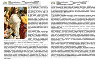 HIPATIA, LA NEOPLATÓNICA Hipatia (355 -
416), hija del matemático y filósofo Teón de
Alejandría, fue directora de la escuela
platónica de Alejandría hacia el año 400 de la
Era Cristiana. Allí impartió clases de
Matemática y Filosofía. Esta filósofa fue una
de las pioneras de la Matemática de las que
se tiene certeza histórica. Hizo aportes
importantes a la geometría, el álgebra y la
astronomía, mejoró el diseño de los
astrolabios e inventó un densímetro. Aunque
no se conserva ningún escrito suyo, se cree
que Hipatia escribió tres obras matemáticas y
astronómicas, así como obras filosóficas con
fuerte tendencia a la magia. Sí hay, en
cambio, fragmentos de su pensamiento en las
obras de su padre y de su discípulo Silesio de
Cirene.
Víctima de la intolerancia
Durante la época, existían tensiones entre
cristianos y neoplatónicos. Hipatia fue
acusada de conspirar contra el obispo Cirilo,
lo cual, según el neoplatónico Damascio, fue
infundado. La intolerancia llevó a un grupo de
cristianos fanáticos a arremeter contra
Hipatia, a quien golpearon y arrastraron por
toda la ciudad hasta llegar al Cesáreo, templo griego convertido en la catedral de Alejandría, la
desnudaron, la descuartizaron y pasearon sus restos hasta que los incineraron en el Cinareo.
El desafío de una mujer
Dentro de los desafíos planteados por la vida de Hipatia, y que sirven de ejemplo en la actualidad, se
encuentran su importante obra en medio de una cultura y un oficio patriarcalistas: el mundo helénico y
filosófico. Hay que destacar que siempre el padre de esta sabia se preocupó en formar a su hija en los
más diversos saberes, tanto, que llegó a ser la más destacada neoplatónica de su época. Contra la
intolerancia La Alejandría de la época de Hipatia, aún dominada por los romanos, vivía en una
constante tensión. El cristianismo consolidaba cada vez más su poder y calificaba de herética cualquier
posición religiosa o filosófica que contradijera sus enseñanzas. La extirpación del paganismo era una
de sus consignas. En medio de ese enfrentamiento se encontraba Hipatia. Su amistad con el
gobernador romano y exalumno suyo, Orestes, le procuró el desprecio de Cirilo, obispo de Alejandría.
Pero, por otro lado, muchos cristianos se contaron entre los discípulos de Hipatia. Uno de ellos fue el
obispo Sinensio.
Sin embargo, el fanatismo y el extremismo de algunos cristianos de la época no aceptaban que una
mujer se contara entre las personas más sabias de la época, como tampoco toleraban que otras
personas pensaran distinto, tanto en los ámbitos religioso, filosófico y científico. El cuerpo y las obras
de Hipatia fueron desaparecidos, pero su testimonio sigue siendo inspiración para las mujeres que
luchan por el reconocimiento de la igualdad de género, así como para quienes reivindican la libertad de
pensamiento en contra del fundamentalismo.
CORTA HISTORIA DE HIPATIA:
La vida de Hipatia de Alejandría se desarrolla en un contexto histórico turbulento, marcado por cambios
significativos en el siglo IV d.C. La ciudad de Alejandría era un centro de conocimiento y cultura, con
tradiciones filosóficas y religiosas. En el siglo IV d.C. Hubo una transformación del Imperio Romano.
Este período se caracterizó por la transición del paganismo al cristianismo como religión dominante, un
cambio impulsado por personas como el emperador Constantino. Este cambio no sólo afectó a las
creencias religiosas sino que también tuvo un impacto en la estructura de la sociedad. El declive del
paganismo y el ascenso del cristianismo marcaron una época de transformación religiosa y estructural.
Las tradiciones clásicas en el paganismo coexistieron con tendencias cristianas, creando tensiones
filosóficas y sociales. En este contexto, filósofos neoplatónicos como Plotino exploraron cuestiones
sobre la naturaleza de la
realidad y la relación entre materia y espíritu. La ciudad de Alejandría se convirtió en un centro de
ideas, donde diferentes corrientes filosóficas y religiosas se encontraron y en ocasiones chocaron. Esta
mezcla de creencias y prácticas fue lo que inició la tensión ideológica. Fue en este entorno y en
constante cambio donde nació Hipatia alrededor del año 360 d.C. Hija del matemático y filósofo Teón,
Hipatia recibió una excelente educación y se destacó en materias como matemáticas, astronomía y
filosofía. Su vida transcurrió en una época en la que comenzó a aumentar la intolerancia religiosa y las
tensiones entre las comunidades paganas y cristianas. Hipatia fue una mujer prominente en un mundo
dominado por los hombres, y su figura se convirtió en el centro de un conflicto ideológico entre el
pensamiento pagano y cristiano. Su vida y sus contribuciones dentro de este contexto histórico, la
convierten en una especie de
guía para el conocimiento y resistencia en una época de cambios. El contexto filosófico en el que surgió
Hipatia de Alejandría fue variado en sus corrientes de pensamiento, mezclando la tradición clásica con
nuevas influencias cristianas. La filosofía neoplatónica fue bastante influyente en ese momento,
explorando cuestiones sobre la realidad y la conexión entre la materia y el espíritu.
Figuras destacadas como Plotino, principal exponente del neoplatonismo, influyeron en la forma en que
se afrontaron los conceptos filosóficos durante este período. El estudio del neoplatonismo se centra en
comprender la naturaleza de la realidad y la relación entre el mundo físico y el espiritual. Estas ideas se
mezclaron con la tradición filosófica clásica, creando un mundo de conocimiento en el que destacó
Hipatia, con su mente aguda. La transición del paganismo al cristianismo también planteó importantes
cuestiones filosóficas sobre la naturaleza de Dios, el alma y la ética. Los pensadores de la época se
dedicaron a unir la filosofía antigua con la fe cristiana. Este proceso de adaptación filosófica se convirtió
en un aspecto del contexto en el que Hipatia creó su legado.
 