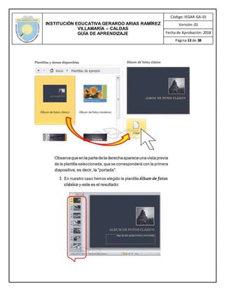INSTITUCIÓN EDUCATIVA GERARDO ARIAS RAMÍREZ
VILLAMARÍA – CALDAS
GUÍA DE APRENDIZAJE
Código: IEGAR-GA-01
Versión: 01
Fecha de Aprobación: 2018
Página 13 de 38
 