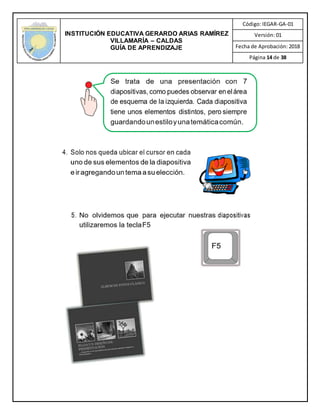 INSTITUCIÓN EDUCATIVA GERARDO ARIAS RAMÍREZ
VILLAMARÍA – CALDAS
GUÍA DE APRENDIZAJE
Código: IEGAR-GA-01
Versión: 01
Fecha de Aprobación: 2018
Página 14 de 38
 