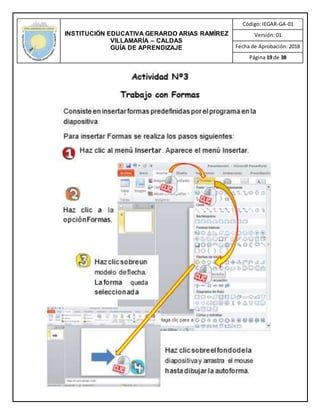 INSTITUCIÓN EDUCATIVA GERARDO ARIAS RAMÍREZ
VILLAMARÍA – CALDAS
GUÍA DE APRENDIZAJE
Código: IEGAR-GA-01
Versión: 01
Fecha de Aprobación: 2018
Página 19 de 38
 