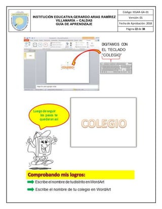 INSTITUCIÓN EDUCATIVA GERARDO ARIAS RAMÍREZ
VILLAMARÍA – CALDAS
GUÍA DE APRENDIZAJE
Código: IEGAR-GA-01
Versión: 01
Fecha de Aprobación: 2018
Página 22 de 38
 