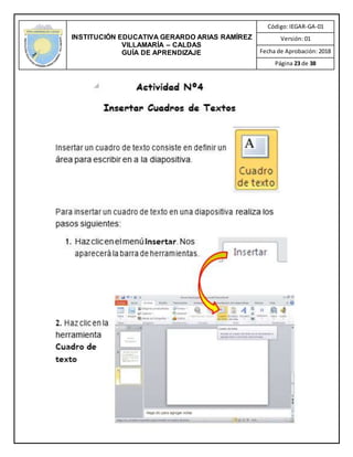 INSTITUCIÓN EDUCATIVA GERARDO ARIAS RAMÍREZ
VILLAMARÍA – CALDAS
GUÍA DE APRENDIZAJE
Código: IEGAR-GA-01
Versión: 01
Fecha de Aprobación: 2018
Página 23 de 38
 