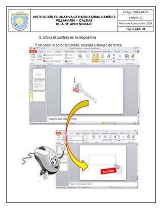 INSTITUCIÓN EDUCATIVA GERARDO ARIAS RAMÍREZ
VILLAMARÍA – CALDAS
GUÍA DE APRENDIZAJE
Código: IEGAR-GA-01
Versión: 01
Fecha de Aprobación: 2018
Página 24 de 38
 