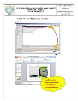 INSTITUCIÓN EDUCATIVA GERARDO ARIAS RAMÍREZ
VILLAMARÍA – CALDAS
GUÍA DE APRENDIZAJE
Código: IEGAR-GA-01
Versión: 01
Fecha de Aprobación: 2018
Página 27 de 38
 