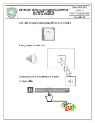 INSTITUCIÓN EDUCATIVA GERARDO ARIAS RAMÍREZ
VILLAMARÍA – CALDAS
GUÍA DE APRENDIZAJE
Código: IEGAR-GA-01
Versión: 01
Fecha de Aprobación: 2018
Página 30 de 38
 