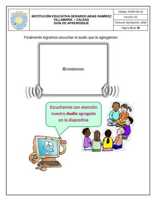 INSTITUCIÓN EDUCATIVA GERARDO ARIAS RAMÍREZ
VILLAMARÍA – CALDAS
GUÍA DE APRENDIZAJE
Código: IEGAR-GA-01
Versión: 01
Fecha de Aprobación: 2018
Página 31 de 38
 