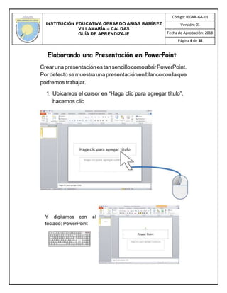 INSTITUCIÓN EDUCATIVA GERARDO ARIAS RAMÍREZ
VILLAMARÍA – CALDAS
GUÍA DE APRENDIZAJE
Código: IEGAR-GA-01
Versión: 01
Fecha de Aprobación: 2018
Página 6 de 38
 