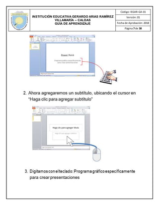 INSTITUCIÓN EDUCATIVA GERARDO ARIAS RAMÍREZ
VILLAMARÍA – CALDAS
GUÍA DE APRENDIZAJE
Código: IEGAR-GA-01
Versión: 01
Fecha de Aprobación: 2018
Página 7 de 38
 