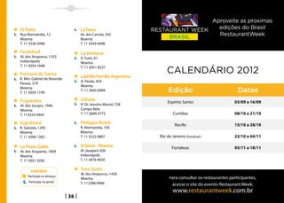 Aproveite as proximas
El Patio                          La Tasca                                                     edições do Brasil
Rua Normândia, 12                 Av. dos Carinás, 592                                         RestaurantWeek
Moema                             Moema
T. 11 5536 0490                   T. 11 3439 4498

Farabbud                          La Ventana
Al. dos Anapurus, 1253            R. Tuim, 61
Indianópolis                      Moema
T. 11 5054 1648
                                                                    CALENDÁRIO 2012
                                  T. 11 5051 8237
Forneria do Santa
R. Min. Gabriel de Resende
                                  Ladrillo Parrilla Argentina
                                  A. Pavão, 454
Passos, 319
                                  Moema
Moema
T. 11 5054 1199
                                  T. 11 3045 6999                    Edição                             Datas
Fugazzeta                         Othelo                            Espírito Santo:                   03/09 a 16/09
Al. dos Jurupis, 1946             R. Dr. Jesuíno Maciel, 728
Moema                             Campo Belo
T. 113333 4444                    T. 11 2609 4773                       Curitiba:                     08/10 a 21/10

Gigi Bistrô                       Philippe Bistrô                        Recife:                      15/10 a 28/10
R. Gaivota, 1295                  R. Normandia, 103
Moema                             Moema
T. 11 5096 1283                   T. 11 5532 0807               Rio de Janeiro (Estadual):            22/10 a 04/11

La Pasta Gialla                   Si Señor - Moema                     Fortaleza:                     05/11 a 18/11
Al. dos Arapanés, 1004            Al. Jauaperi, 626
Moema                             Indianópolis
T. 11 5051 9292                   T. 11 3476 4650


      LEGENDA                     Toro Sushi
                                  Al. dos Anapurus, 1430
    Participa no almoço
                                  Moema                              Para consultar os restaurantes participantes,
     Participa no jantar          T. 112386 6966                       acesse o site do evento Restaurant Week:
                                                                       www.restaurantweek.com.br
                             38
 