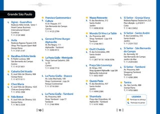 Grande São Paulo
                                         Francisco Gastronomia e       Mazza Ristorante                            Si Señor - Granja Viana
                                         Cultura                       R. das Bandeiras, 312                       Rodovia Raposo Tavares km 23,5
  Agraz - Guarulhos                                                    Santo André                                 Piso Lifestyle - Lj 410/411
                                         R. Dr. Flaquer, 571
  Rodovia Hélio Smidt, Setor 1                                         Jardim                                      Cotia
                                         São Bernardo do Campo
  Hotel Caesar Business                                                T. 11 4990 8558                             T. 11 4612 8452
                                         Centro
  International Airport
                                         T. 11 4123 2799
  Cumbica                                                              Mondo Di Vino La Table                      Si Señor - Santo André
  T. 11 2124 5800                                                      Av. Piracema, 669                           R. das Caneleiras, 555
                                         General Prime Burger          Shop. Tamboré - Loja 418                    Santo André
  Avila                                                                Tamboré                                     Jardim
  Rodovia Raposo Tavares S/N             Alphaville                                                                T. 11 2324 7322
                                         Al. Rio Negro, 111            T. 11 2166 9911
  Shop. The Square Open Mall
  Granja Viana                           Alphaville - Tamboré                                                      Si Señor - São Bernardo
                                         T. 11 3206 0312               Oui!!! Chalela
  T. 11 3167 2147                                                                                                  do Campo
                                                                       R. das Esmeraldas, 490
                                                                       Santo André                                 Av. Kennedy, 50
  Bacalhau  Vinho Verde                                               Jardim                                      São Bernardo do Campo
  R. Padre Lustosa, 388                  La Pasta Gialla - Metrópole
                                                                       T. 11 2877 8118 / 4436 9296                 Jardim do Mar
  São Bernardo do Campo                  Praça Samuel Sabatini, 200
                                                                                                                   T. 11 2534 6365
  Centro                                 Lj. 03
                                         Centro                        Praça São Lourenço
  T. 11 4123 5651
                                         T. 11 4330 7714               Al. Xingu, 350                              Si Señor - Tamboré
                                                                       Shop. Iguatemi Alphaville - Loja 328        Av. Piracema, 669
  Cabaña Del Asado                                                                                                 Shopping Tamboré
                                                                       Alphaville Industrial
  R. José Féliz de Oliveira, 908                                                                                   Tamboré
  Granja Viana                           La Pasta Gialla - Osasco      T. 11 3053 9307
                                                                                                                   T. 11 4208 2894
  T. 11 4777 9111                        Av. Leão Machado, 100
                                         Shop. Continental - Loja 24   Questo Pasta
                                                                                                                   Tantra
  Chez Maria                             Parque Continental            R. das Bandeiras, 437
                                                                                                                   Av. São Camilo, 988
  R. José Félix de Oliveira, 1025        T. 11 3714 0361               Santo André
                                                                                                                   Granja Viana
  Chácara Granja Velha                                                 Jardim
                                                                                                                   T. 11 4702 6883
  T. 11 4702 2306                                                      T. 11 4994 2384
                                         La Pasta Gialla - Tamboré
  Felix Bistrot                          Av. Piracema, 669             Shambala                                             LEGENDA
  R. José Felix de Oliveira, 555         Shop. Tamboré - Loja 77       Praça das Orquídeas, 44                            Participa no almoço
  Granja Viana                           Tamboré                       Alphaville - Tamboré                                Participa no jantar
  T. 11 4612 2339                        T. 11 2166 9994               T. 11 4191 4985

                                    10                                                                        11
 