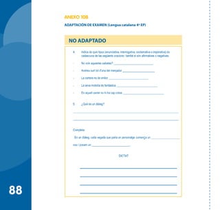 88
ANEXO 10B
ADAPTACIÓN DE EXAMEN (Lengua catalana 4º EP)
NO ADAPTADO
 