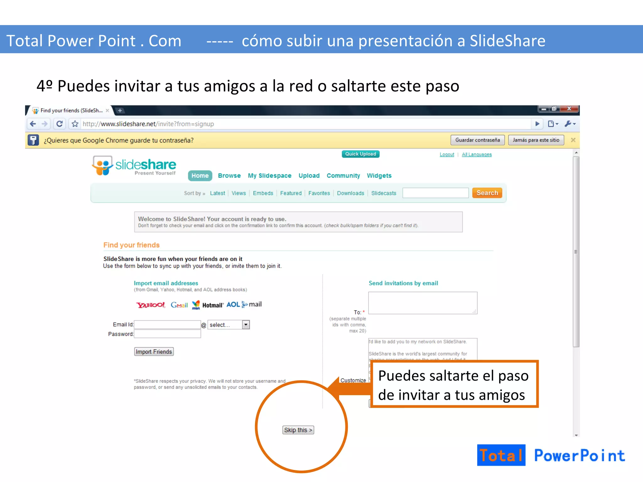 Total Power Point . Com  -----  cómo subir una presentación a SlideShare 4º Puedes invitar a tus amigos a la red o saltarte este paso Puedes saltarte el paso de invitar a tus amigos 