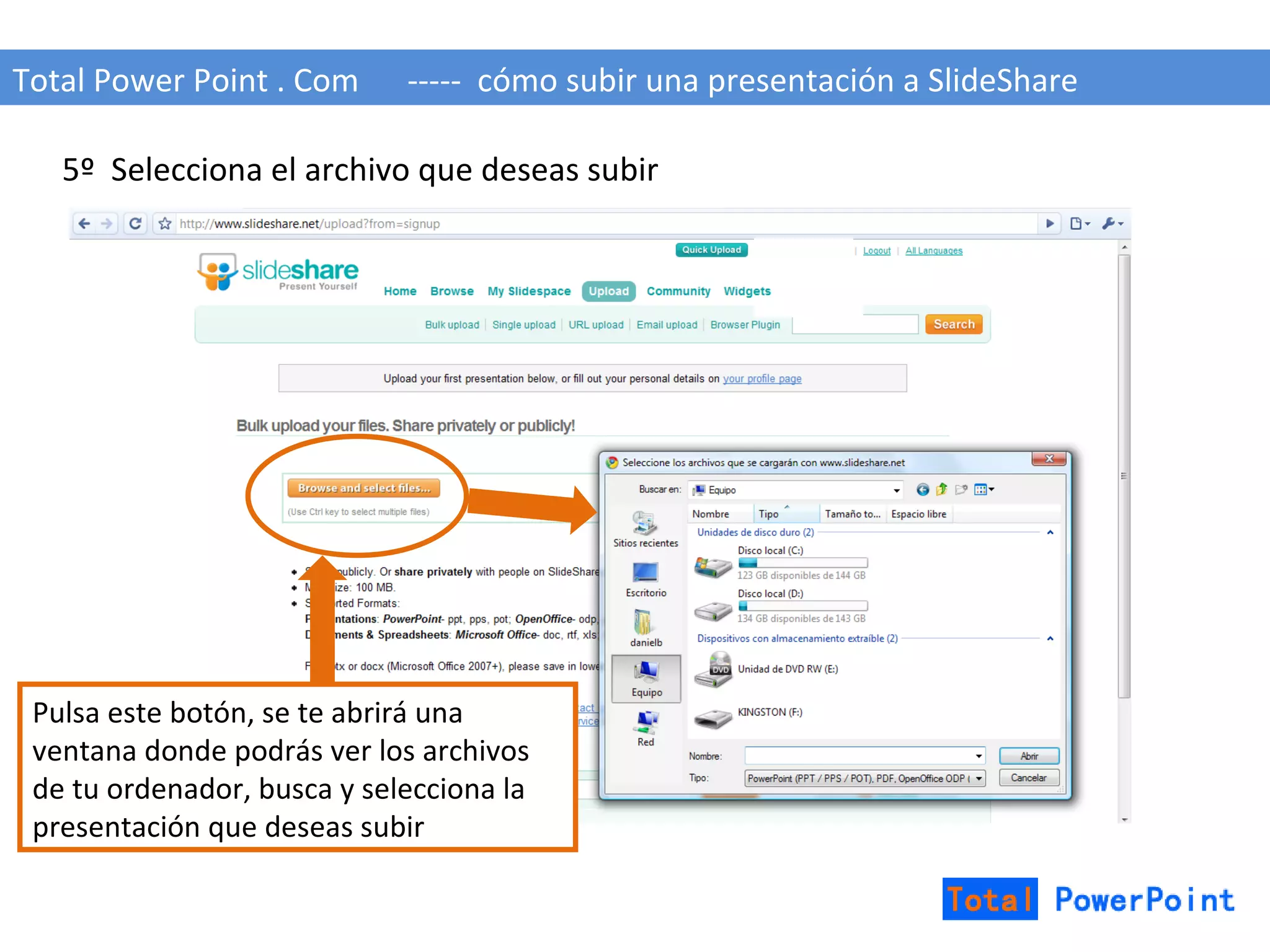Total Power Point . Com  -----  cómo subir una presentación a SlideShare 5º  Selecciona el archivo que deseas subir Pulsa este botón, se te abrirá una ventana donde podrás ver los archivos de tu ordenador, busca y selecciona la presentación que deseas subir 