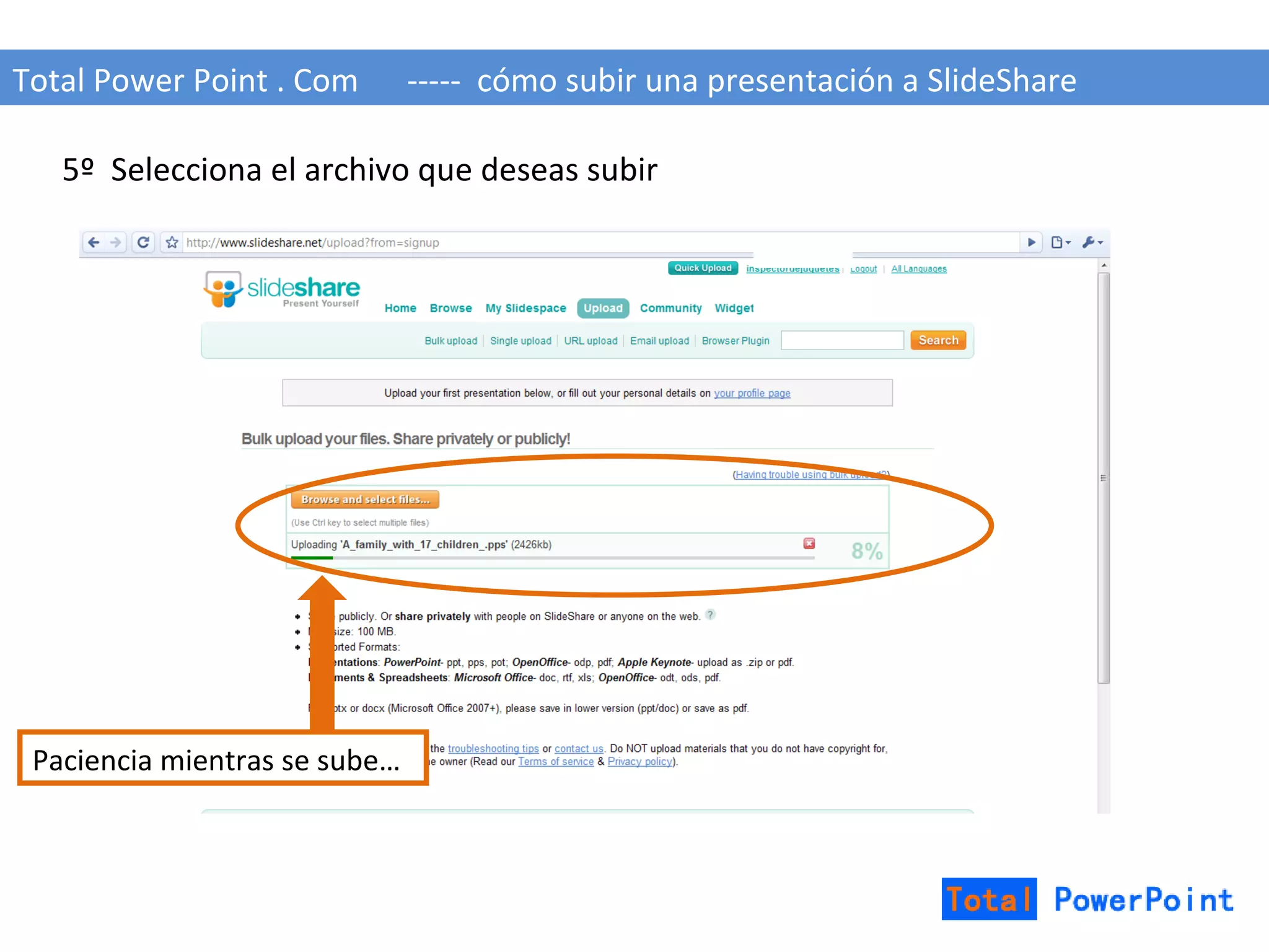 Total Power Point . Com  -----  cómo subir una presentación a SlideShare 5º  Selecciona el archivo que deseas subir Paciencia mientras se sube… 