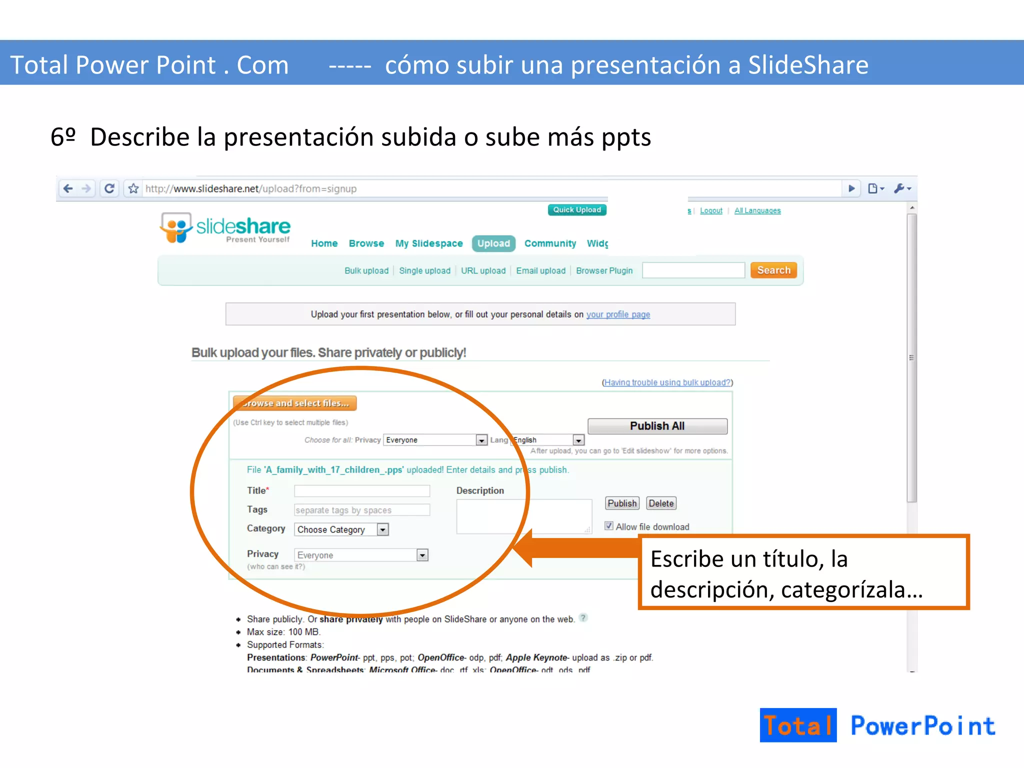 Total Power Point . Com  -----  cómo subir una presentación a SlideShare 6º  Describe la presentación subida o sube más ppts Escribe un título, la descripción, categorízala… 