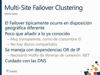 Multi-Site Failover Clustering
Vistazo rápido
23
El Failover típicamente ocurre en disposición
geográfica diferente
Poco q...