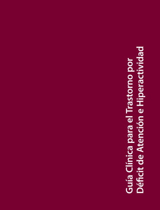 9
GuíaClínicaparaelTrastornopor
DéficitdeAtencióneHiperactividad
 