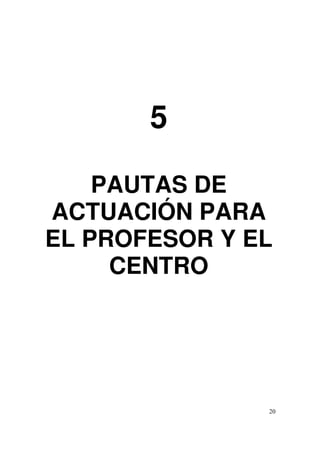 20
5
PAUTAS DE
ACTUACIÓN PARA
EL PROFESOR Y EL
CENTRO
 