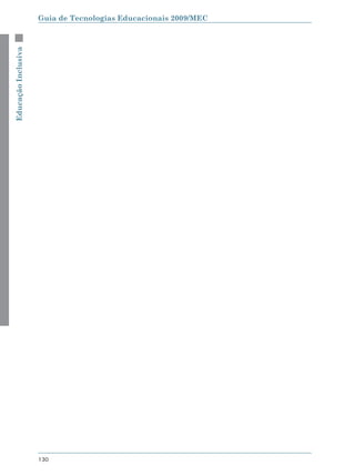 Educação Inclusiva   Guia de Tecnologias Educacionais 2009/MEC




                     130
 