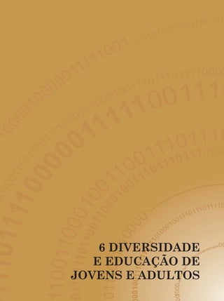 Guia de Tecnologias Educacionais 2009/MEC




    6 DIVERSIDADE
   E EDUCAÇÃO DE
JOVENS E ADULTOS
                                        149
 